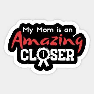 My Mom is an Amazing Closer Sticker